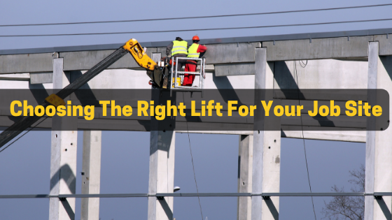 Tips For Choosing the Right Lift For Your Job Site