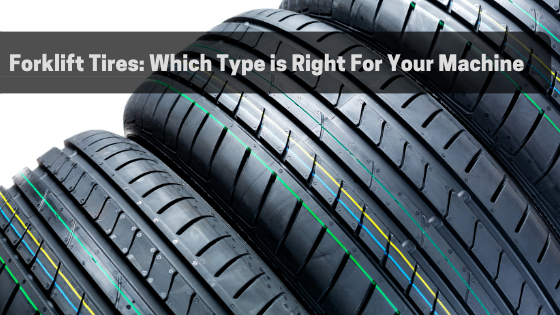 Forklift Tires: Which Type is Right For Your Machine