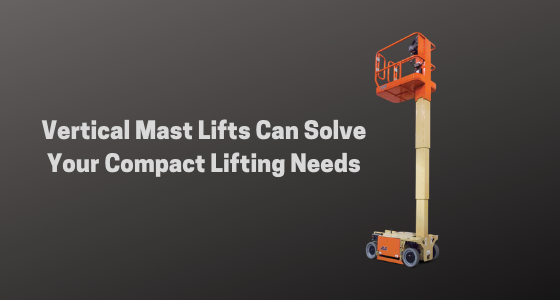A Vertical Mast Lift Can Solve Your Compact Lifting Problem