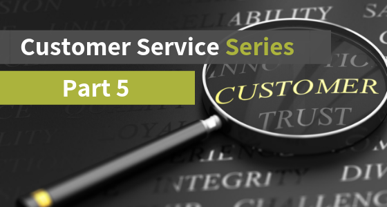Customer Service Series, Part 5