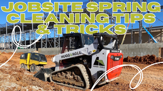 Jobsite Spring Cleaning Tips & Tricks