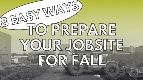 8 Easy Ways to Prepare Your Jobsite For Fall