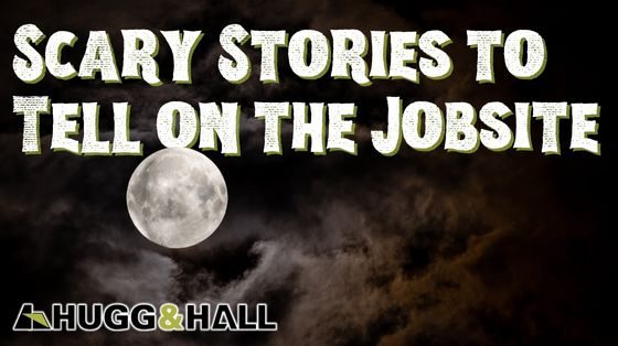 Scary Stories to Tell on the Jobsite