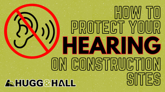 How to Protect Your Hearing on Construction Sites