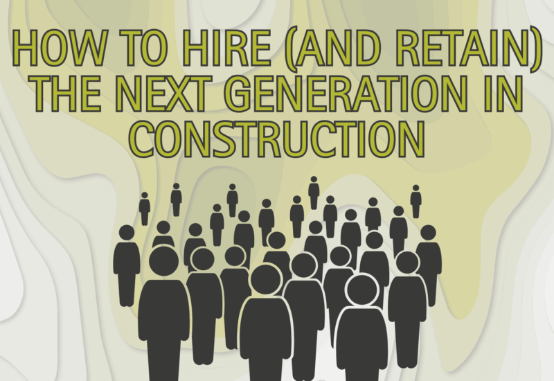 How to Hire (and Retain) the Next Generation in Construction