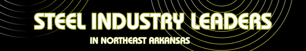 Steel Industry Leaders in Northeast Arkansas